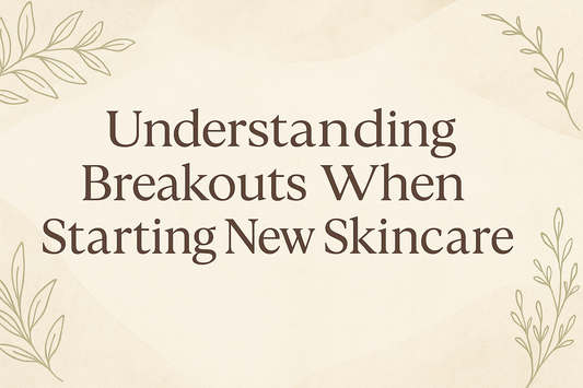 Understanding Breakouts When Starting New Skincare